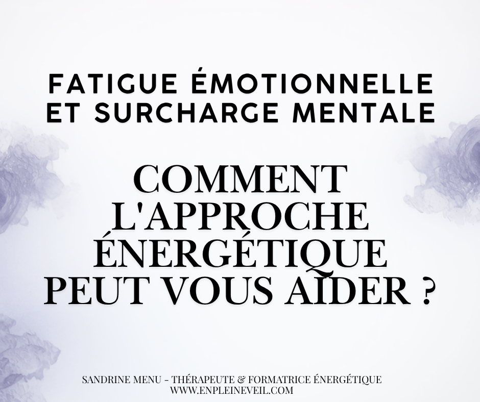 Fatigue émotionnelle et surcharge mentale : comment l'approche énergétique peut vous aider ?