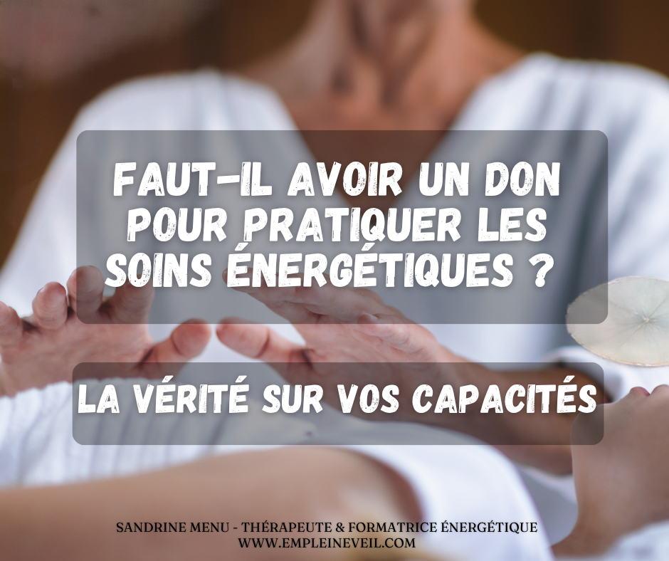 Faut-il avoir un don pour pratiquer les soins énergétiques ?