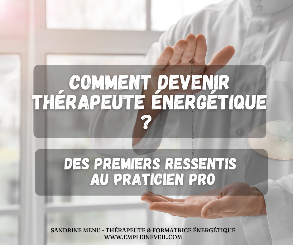 Du ressenti au praticien : comment devenir thérapeute énergétique ?
